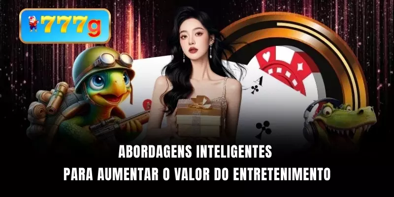Abordagens inteligentes para aumentar o valor do entretenimento