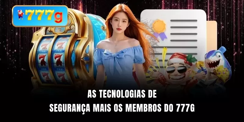 As tecnologias de segurança mais os membros do 777G