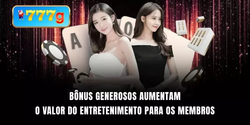 Bônus generosos aumentam o valor do entretenimento para os membros