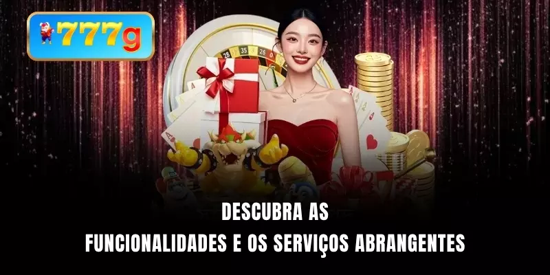 Descubra as funcionalidades e os serviços abrangentes