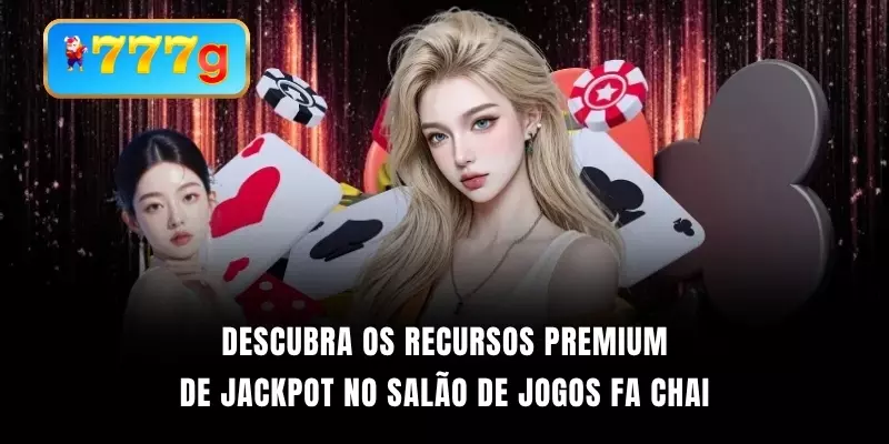 Descubra os recursos premium de jackpot no salão de jogos FA Chai