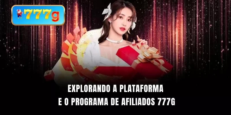Explorando a plataforma e o programa de afiliados 777G