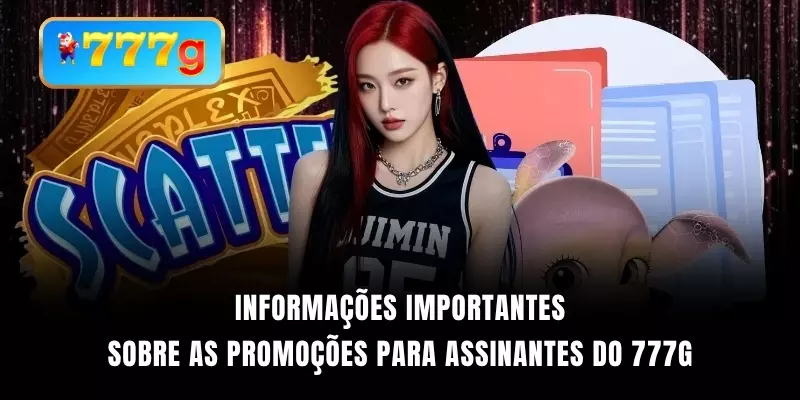 Informações importantes sobre as promoções para assinantes do 777G
