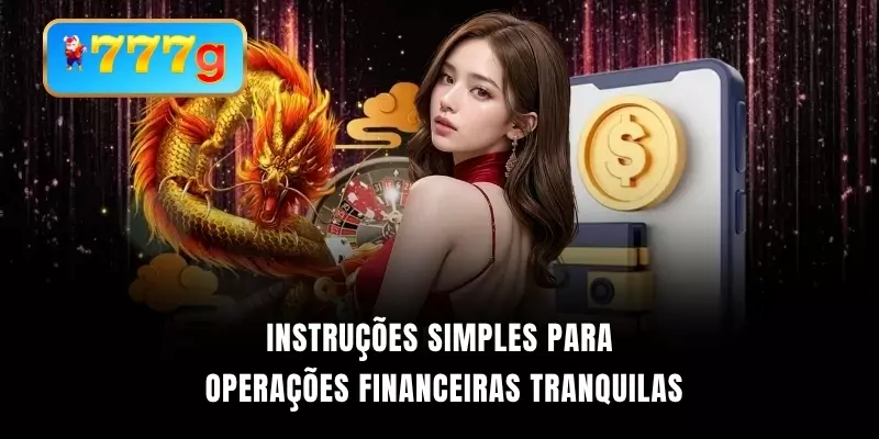 Instruções simples para operações financeiras tranquilas