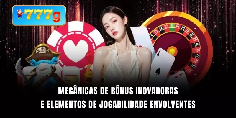 Mecânicas de bônus inovadoras e elementos de jogabilidade envolventes
