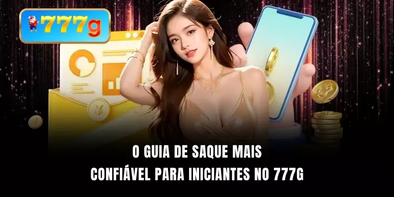 O guia de saque mais confiável para iniciantes no 777G