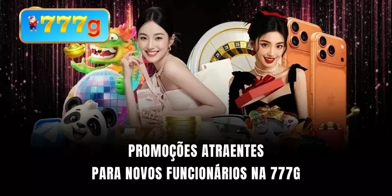 Promoções atraentes para novos funcionários na 777G