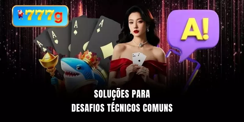 Soluções para desafios técnicos comuns