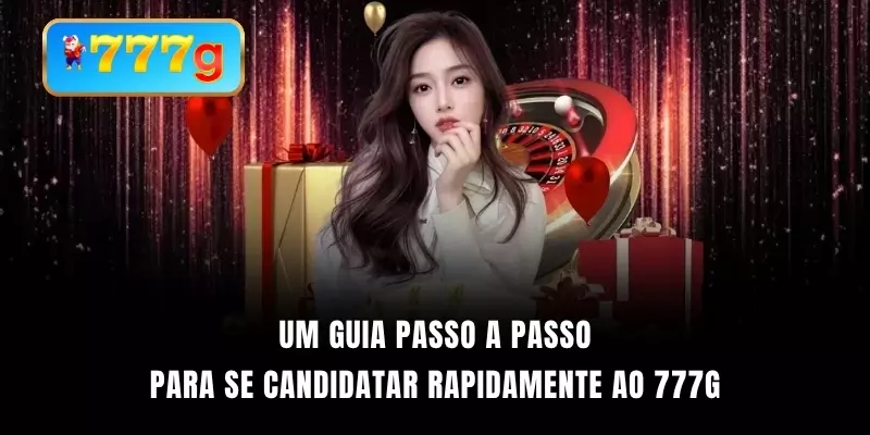Um guia passo a passo para se candidatar rapidamente ao 777G