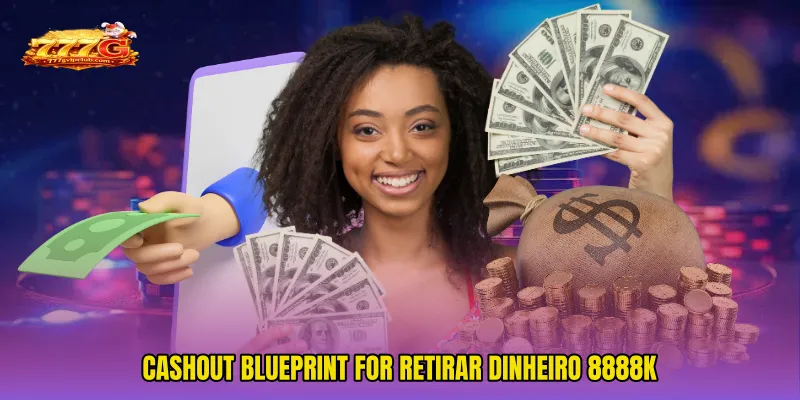 Cashout blueprint for Retirar Dinheiro 8888k