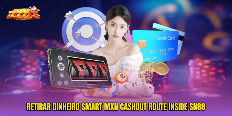 Retirar Dinheiro Smart MXN Cashout Route Inside sn88